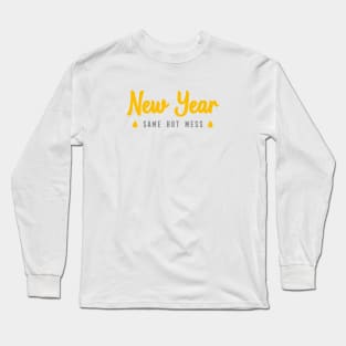 NEW YEAR SAME HOT MESS Long Sleeve T-Shirt